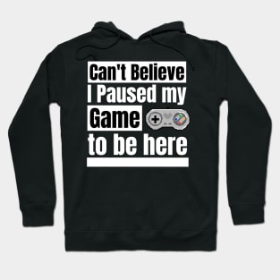 Can't believe I paused my game to be here Hoodie